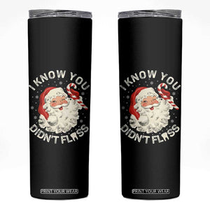 I Know You Didnt Floss Skinny Tumbler Funny Dentist Christmas Santa Dental Hygiene TS10 Black Print Your Wear