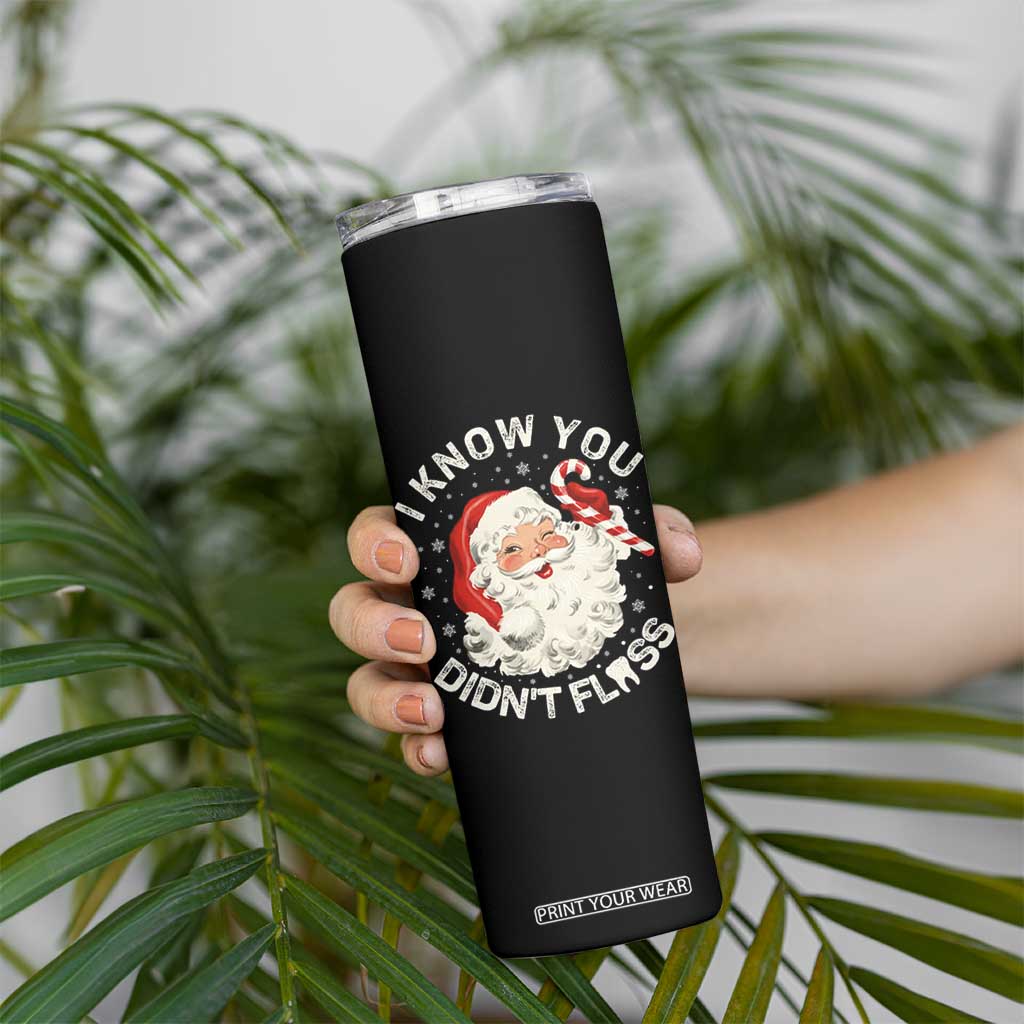 I Know You Didnt Floss Skinny Tumbler Funny Dentist Christmas Santa Dental Hygiene TS10 Print Your Wear