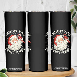 I Know You Didnt Floss Skinny Tumbler Funny Dentist Christmas Santa Dental Hygiene TS10 Print Your Wear