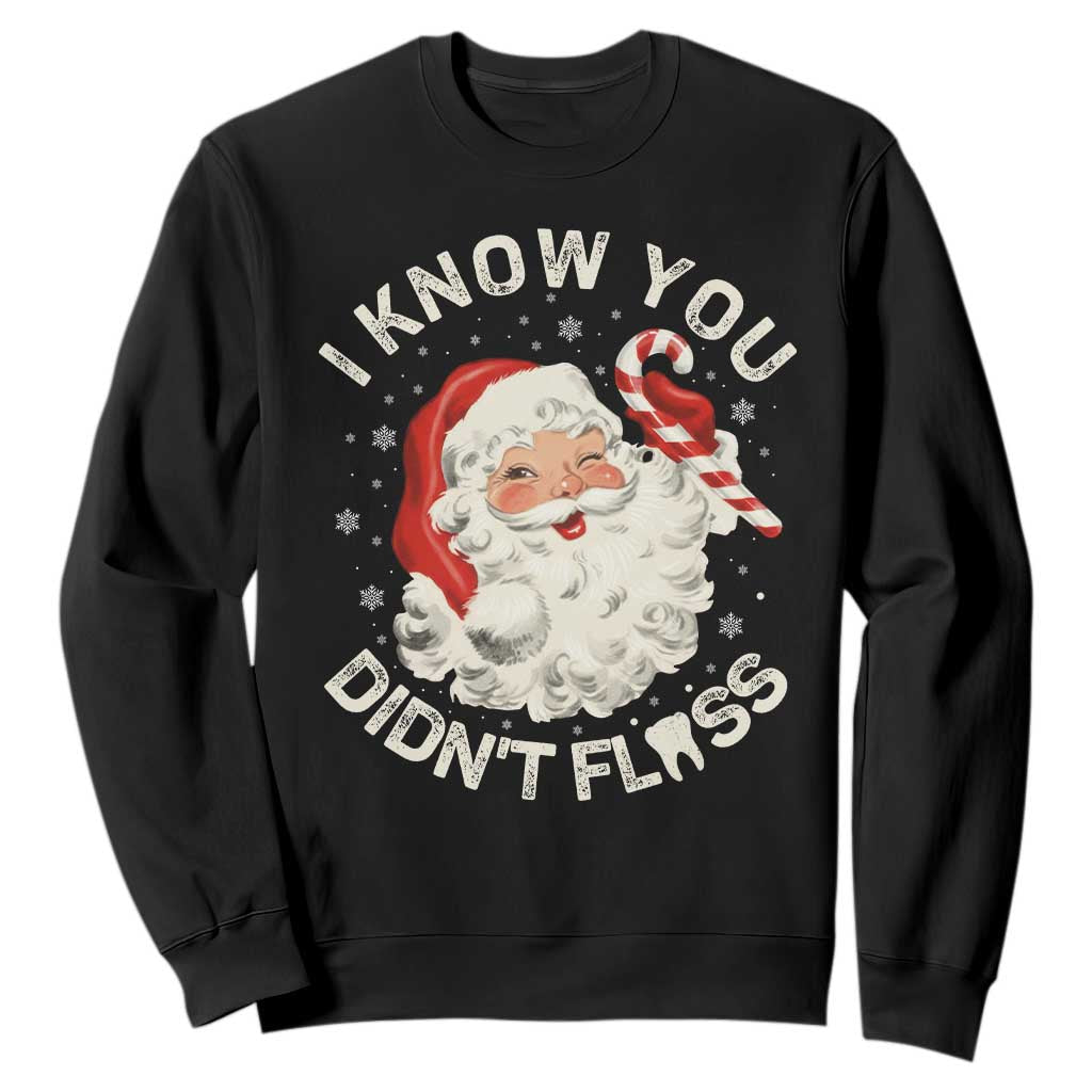 I Know You Didnt Floss Sweatshirt Funny Dentist Christmas Santa Dental Hygiene TS10 Black Print Your Wear