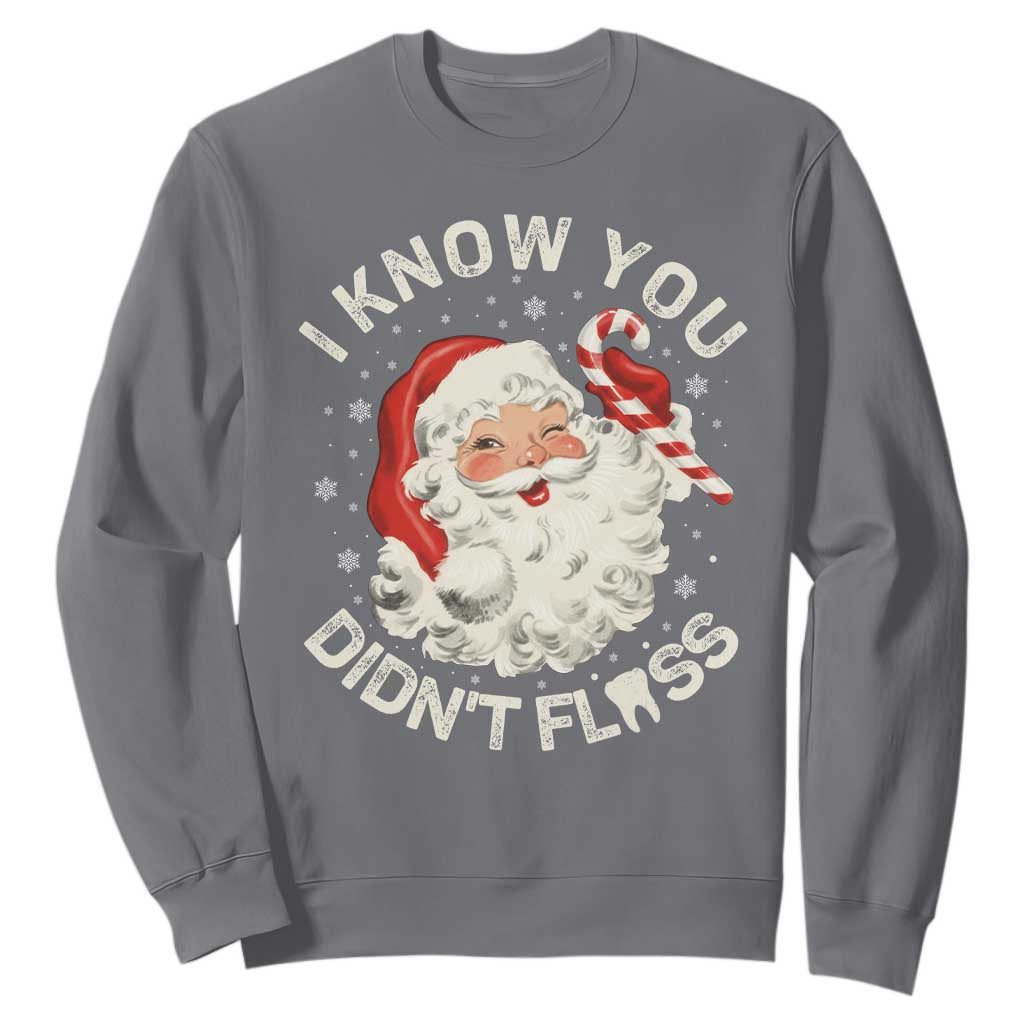I Know You Didnt Floss Sweatshirt Funny Dentist Christmas Santa Dental Hygiene TS10 Charcoal Print Your Wear