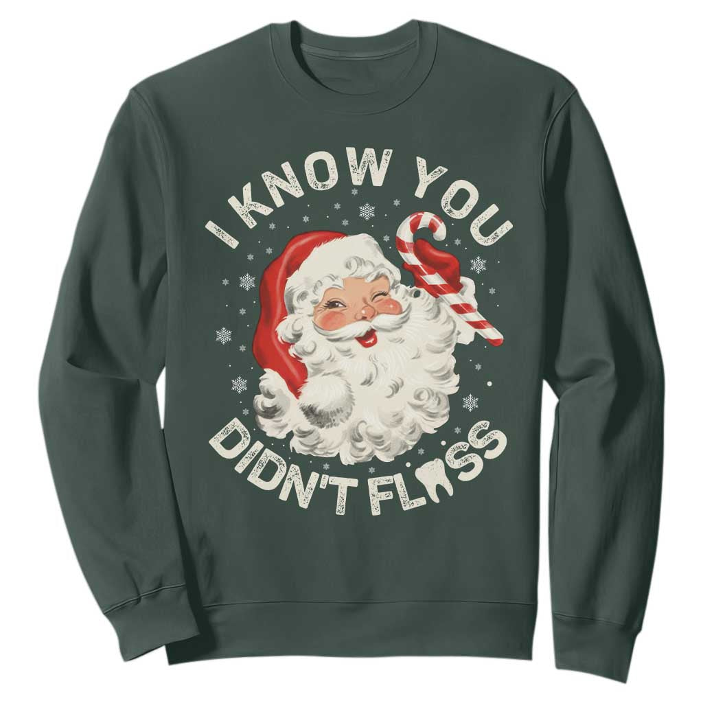I Know You Didnt Floss Sweatshirt Funny Dentist Christmas Santa Dental Hygiene TS10 Dark Forest Green Print Your Wear