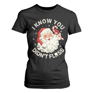 I Know You Didnt Floss T Shirt For Women Funny Dentist Christmas Santa Dental Hygiene TS10 Black Print Your Wear
