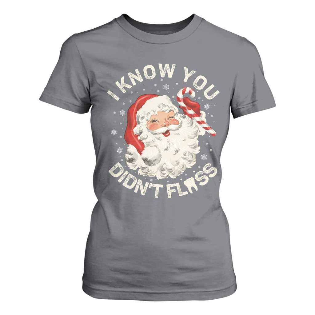 I Know You Didnt Floss T Shirt For Women Funny Dentist Christmas Santa Dental Hygiene TS10 Charcoal Print Your Wear