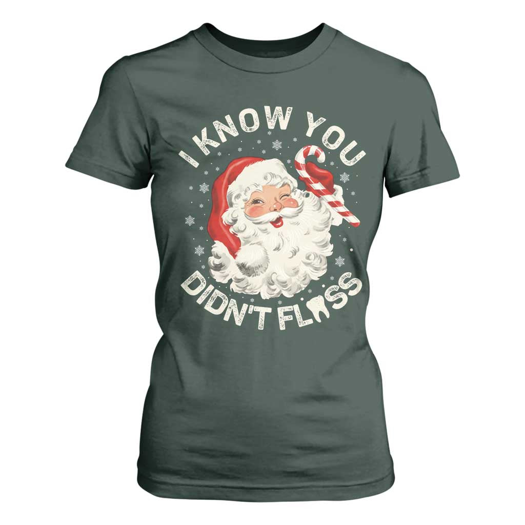 I Know You Didnt Floss T Shirt For Women Funny Dentist Christmas Santa Dental Hygiene TS10 Dark Forest Green Print Your Wear