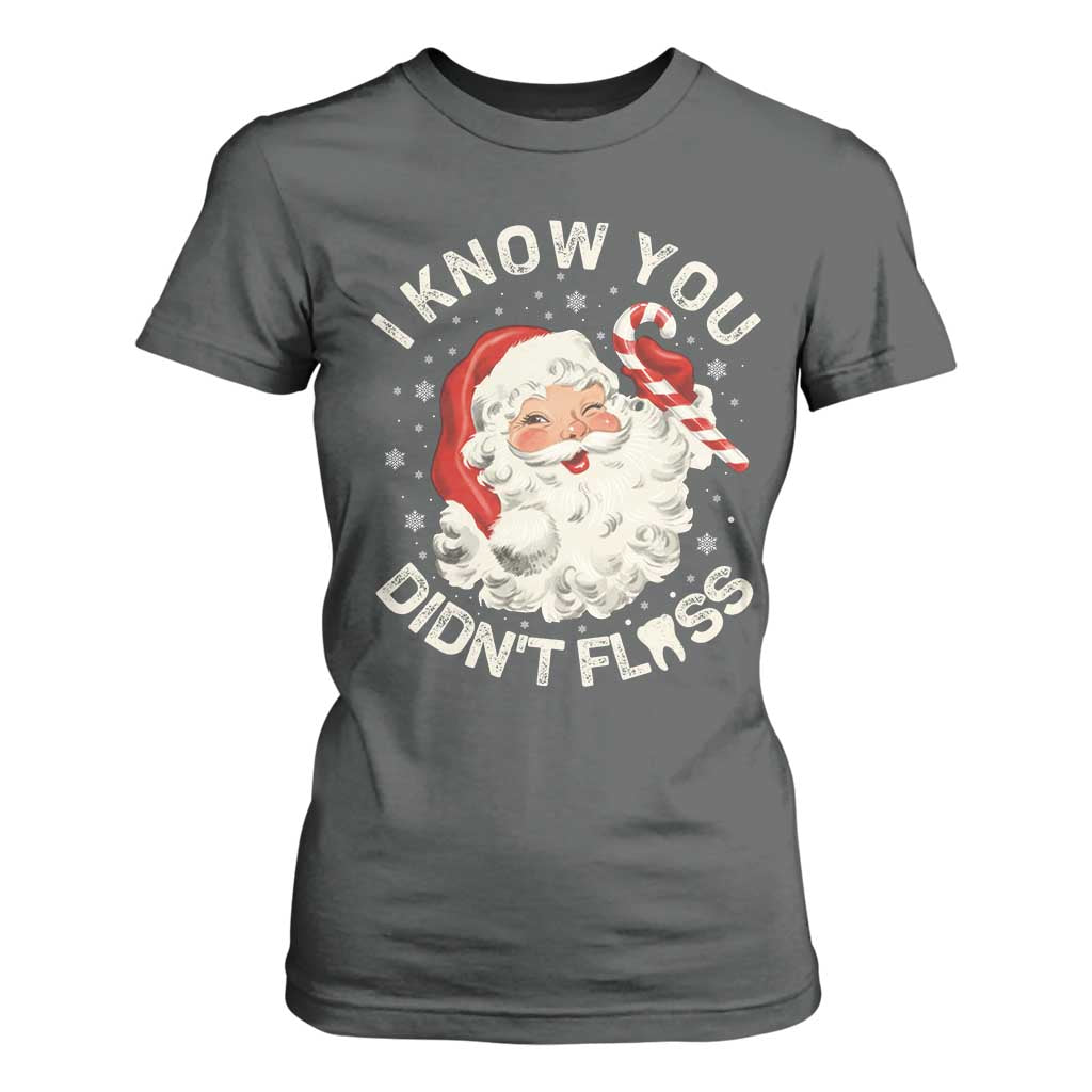 I Know You Didnt Floss T Shirt For Women Funny Dentist Christmas Santa Dental Hygiene TS10 Dark Heather Print Your Wear