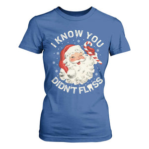 I Know You Didnt Floss T Shirt For Women Funny Dentist Christmas Santa Dental Hygiene TS10 Royal Blue Print Your Wear