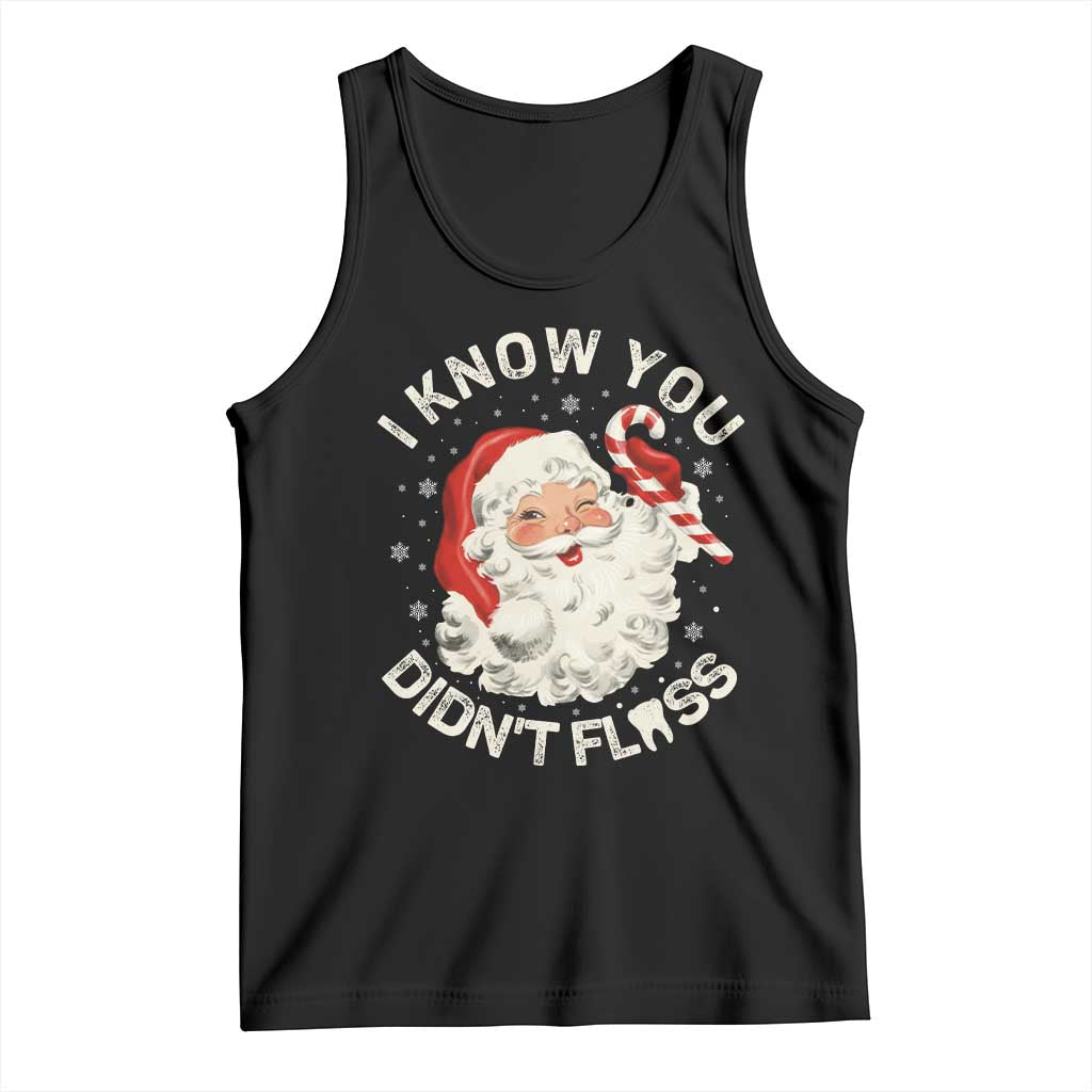 I Know You Didnt Floss Tank Top Funny Dentist Christmas Santa Dental Hygiene TS10 Black Print Your Wear