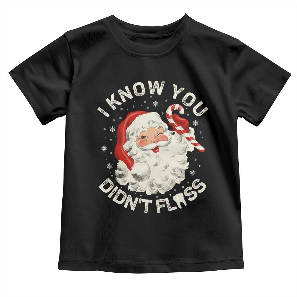 I Know You Didnt Floss Toddler T Shirt Funny Dentist Christmas Santa Dental Hygiene TS10 Black Print Your Wear
