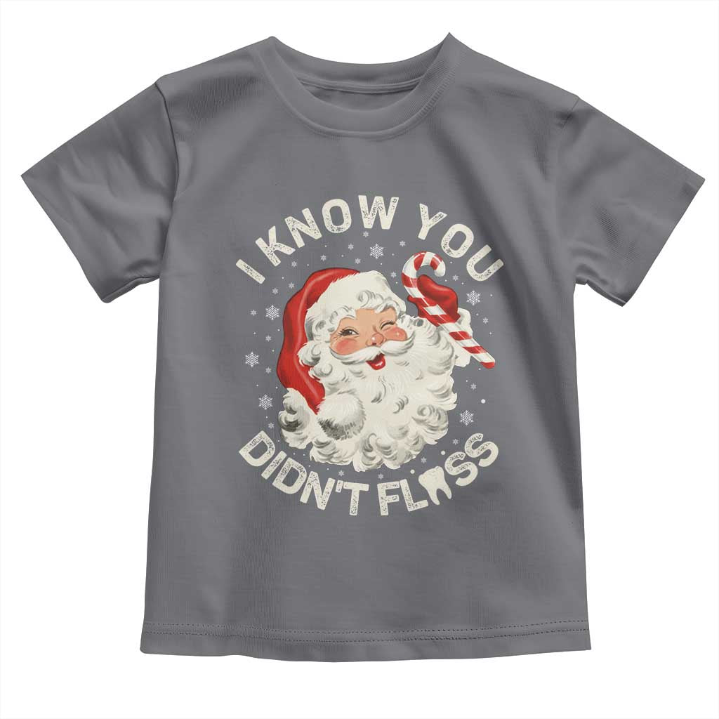 I Know You Didnt Floss Toddler T Shirt Funny Dentist Christmas Santa Dental Hygiene TS10 Charcoal Print Your Wear