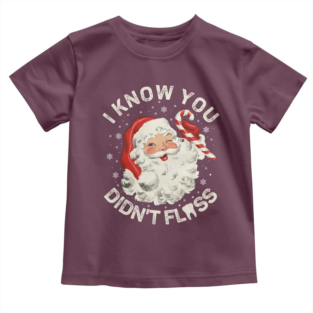 I Know You Didnt Floss Toddler T Shirt Funny Dentist Christmas Santa Dental Hygiene TS10 Maroon Print Your Wear