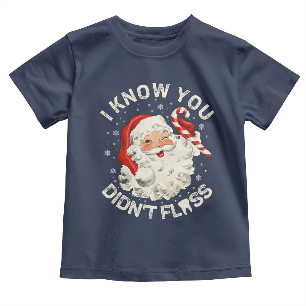 I Know You Didnt Floss Toddler T Shirt Funny Dentist Christmas Santa Dental Hygiene TS10 Navy Print Your Wear