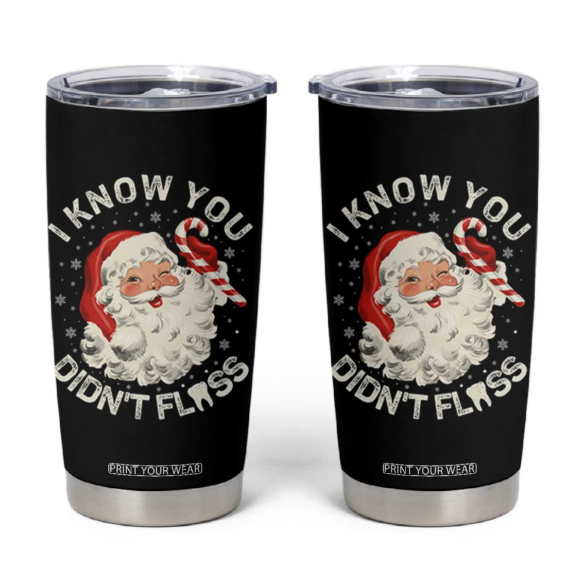 I Know You Didnt Floss Tumbler Cup Funny Dentist Christmas Santa Dental Hygiene TS10 Black Print Your Wear