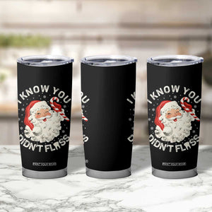 I Know You Didnt Floss Tumbler Cup Funny Dentist Christmas Santa Dental Hygiene TS10 Print Your Wear