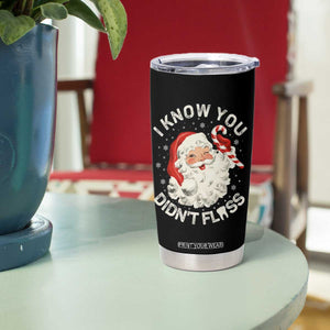 I Know You Didnt Floss Tumbler Cup Funny Dentist Christmas Santa Dental Hygiene TS10 Print Your Wear