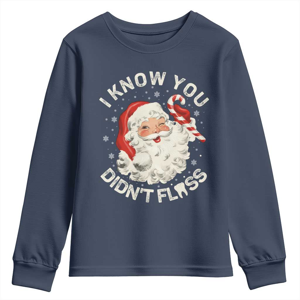 I Know You Didnt Floss Youth Sweatshirt Funny Dentist Christmas Santa Dental Hygiene TS10 Navy Print Your Wear