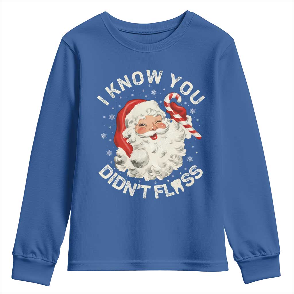 I Know You Didnt Floss Youth Sweatshirt Funny Dentist Christmas Santa Dental Hygiene TS10 Royal Blue Print Your Wear