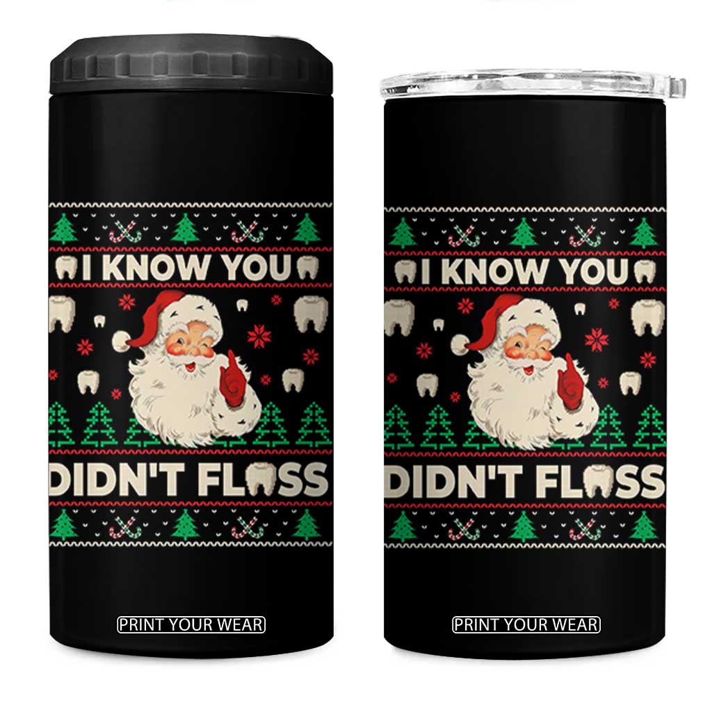 I Know You Didnt Floss Dentist Ugly Christmas 4 in 1 Can Cooler Tumbler Funny Santa Dental Hygiene TS10 One Size: 16 oz Black Print Your Wear