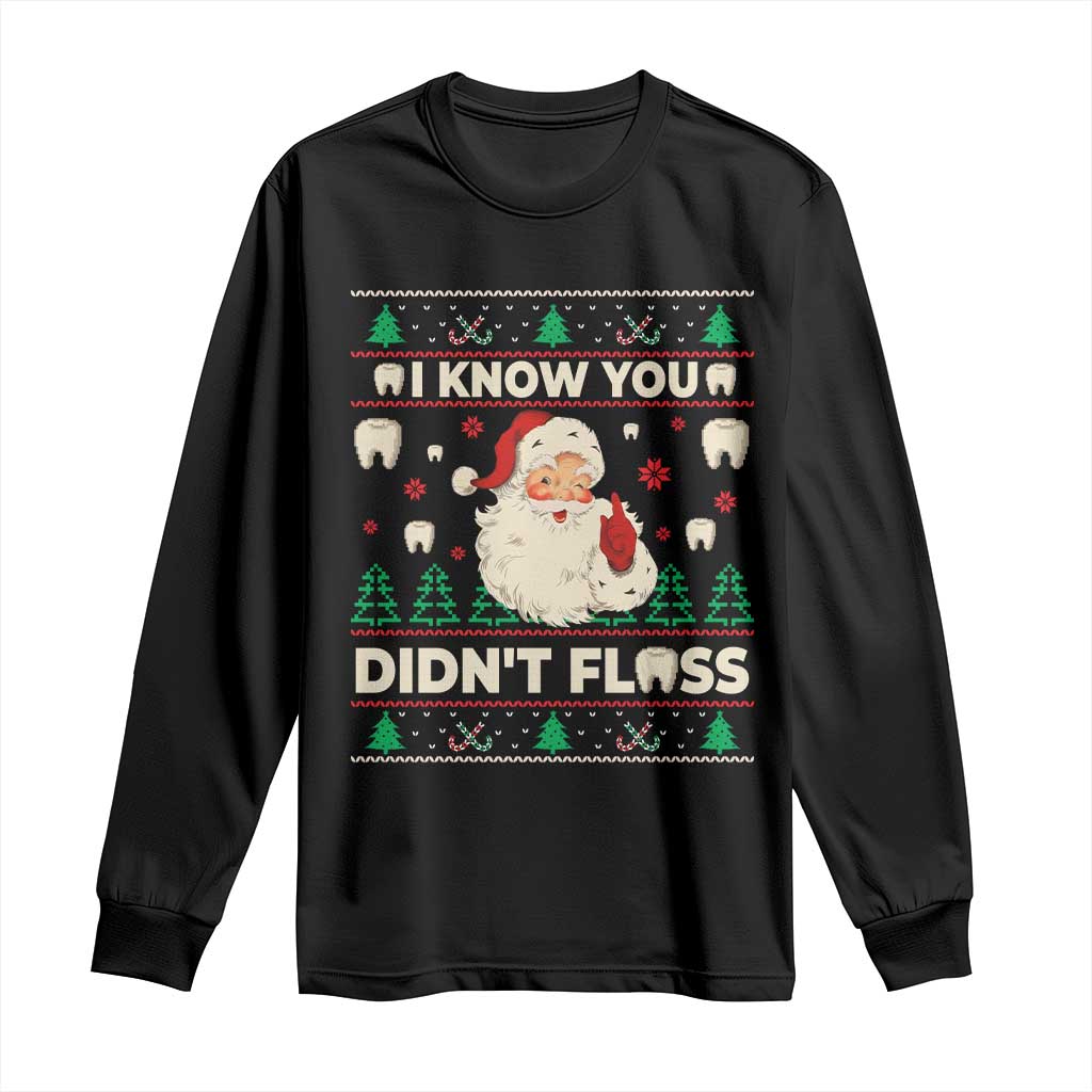 I Know You Didnt Floss Dentist Ugly Christmas Long Sleeve Shirt Funny Santa Dental Hygiene TS10 Black Print Your Wear