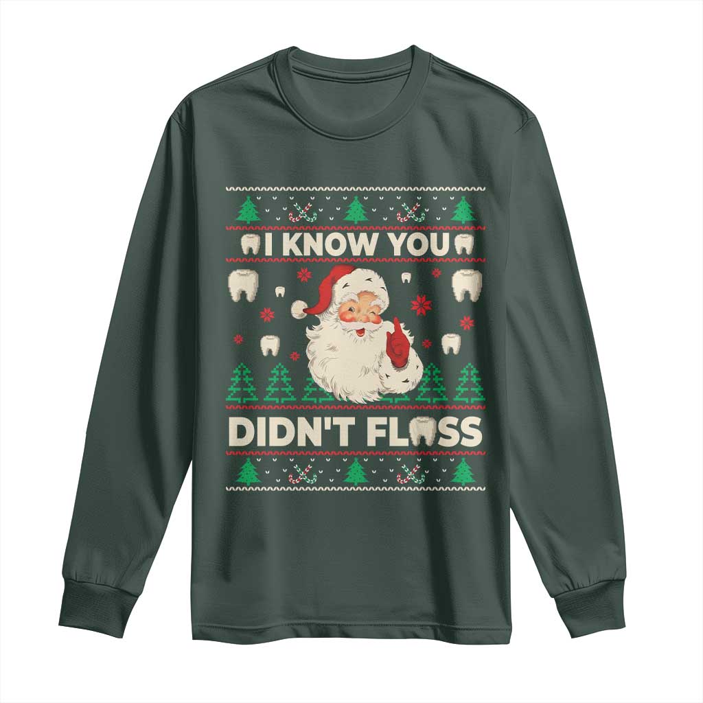 I Know You Didnt Floss Dentist Ugly Christmas Long Sleeve Shirt Funny Santa Dental Hygiene TS10 Dark Forest Green Print Your Wear