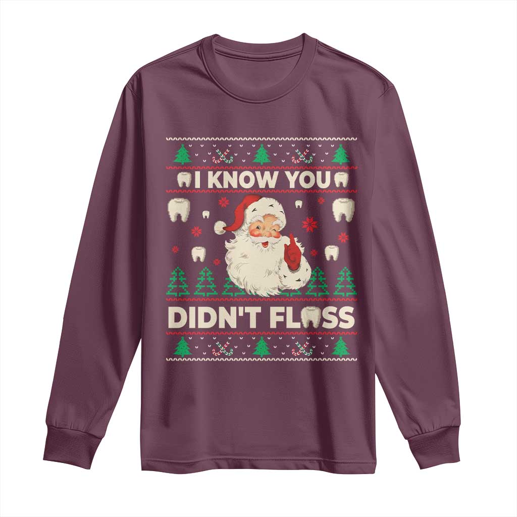I Know You Didnt Floss Dentist Ugly Christmas Long Sleeve Shirt Funny Santa Dental Hygiene TS10 Maroon Print Your Wear
