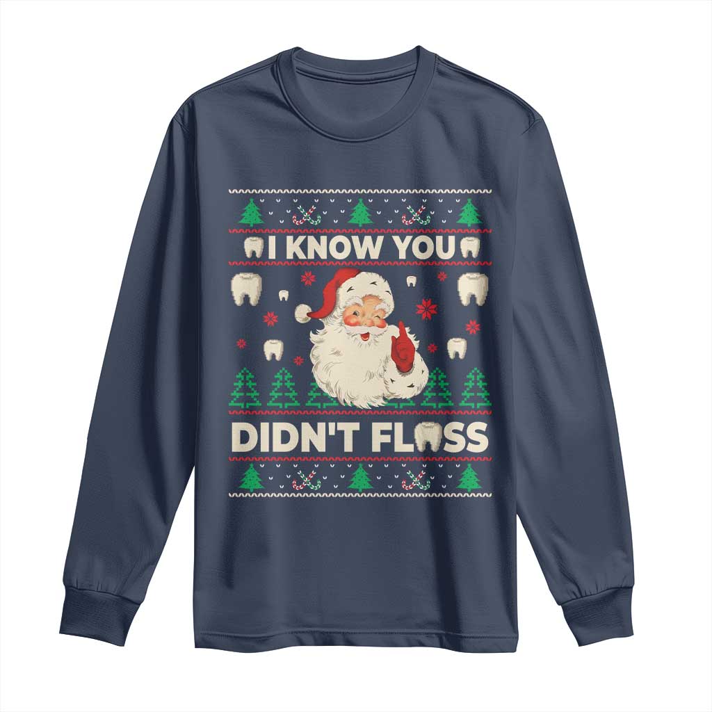 I Know You Didnt Floss Dentist Ugly Christmas Long Sleeve Shirt Funny Santa Dental Hygiene TS10 Navy Print Your Wear