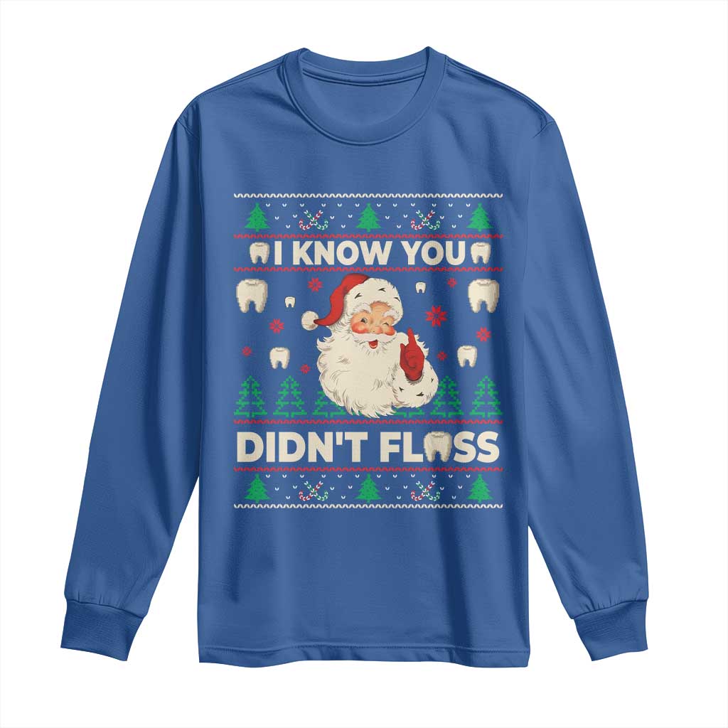 I Know You Didnt Floss Dentist Ugly Christmas Long Sleeve Shirt Funny Santa Dental Hygiene TS10 Royal Blue Print Your Wear