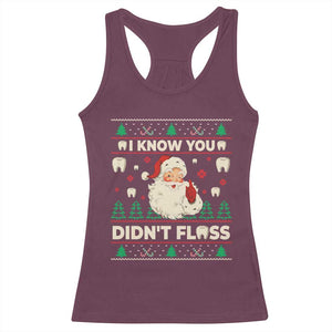 I Know You Didnt Floss Dentist Ugly Christmas Racerback Tank Top Funny Santa Dental Hygiene TS10 Maroon Print Your Wear