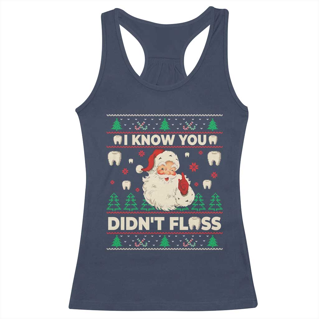 I Know You Didnt Floss Dentist Ugly Christmas Racerback Tank Top Funny Santa Dental Hygiene TS10 Navy Print Your Wear