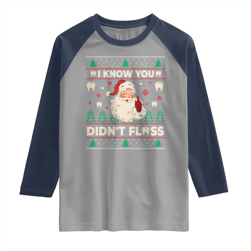 I Know You Didnt Floss Dentist Ugly Christmas Raglan Shirt Funny Santa Dental Hygiene TS10 Sport Gray Navy Print Your Wear