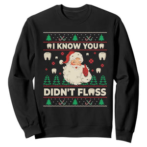 I Know You Didnt Floss Dentist Ugly Christmas Sweatshirt Funny Santa Dental Hygiene TS10 Black Print Your Wear