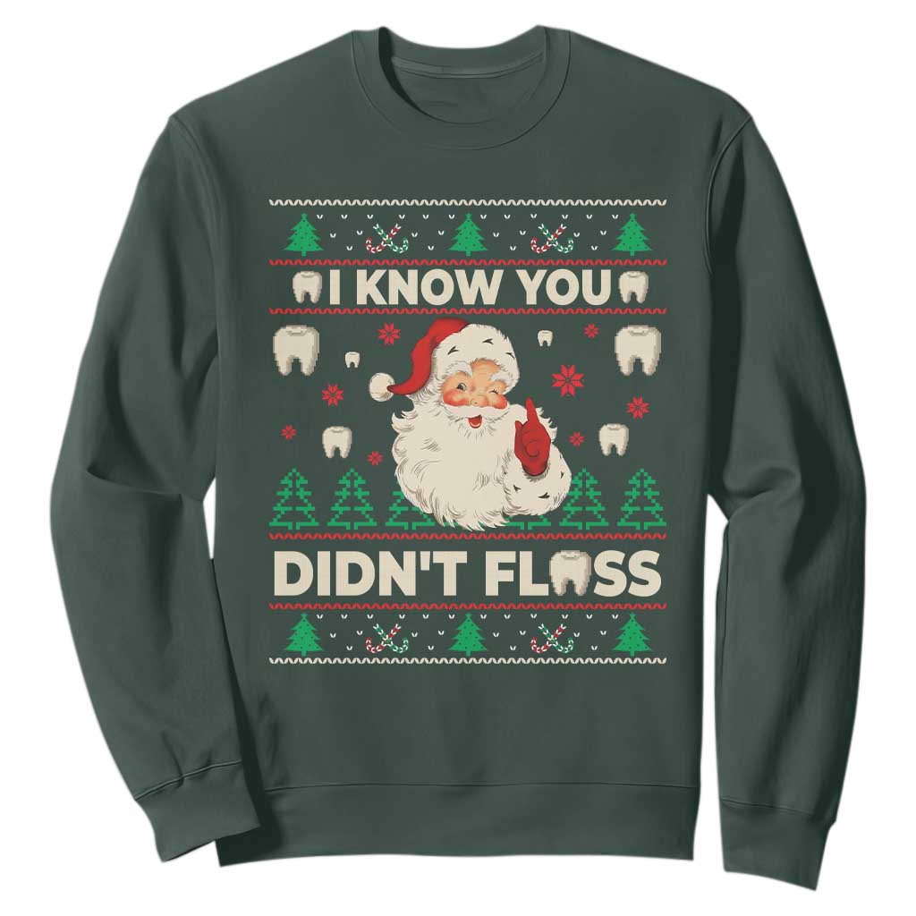 I Know You Didnt Floss Dentist Ugly Christmas Sweatshirt Funny Santa Dental Hygiene TS10 Dark Forest Green Print Your Wear