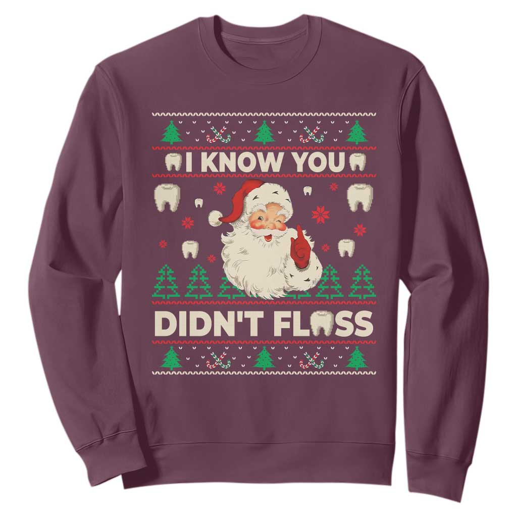 I Know You Didnt Floss Dentist Ugly Christmas Sweatshirt Funny Santa Dental Hygiene TS10 Maroon Print Your Wear