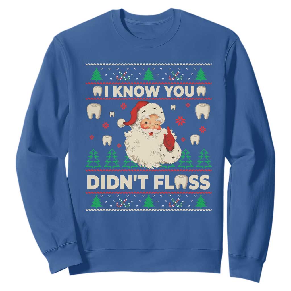 I Know You Didnt Floss Dentist Ugly Christmas Sweatshirt Funny Santa Dental Hygiene TS10 Royal Blue Print Your Wear