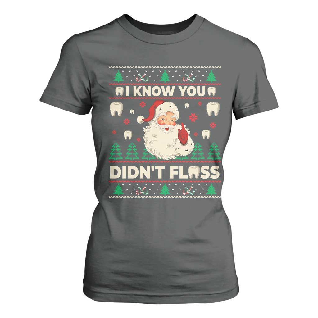 I Know You Didnt Floss Dentist Ugly Christmas T Shirt For Women Funny Santa Dental Hygiene TS10 Dark Heather Print Your Wear