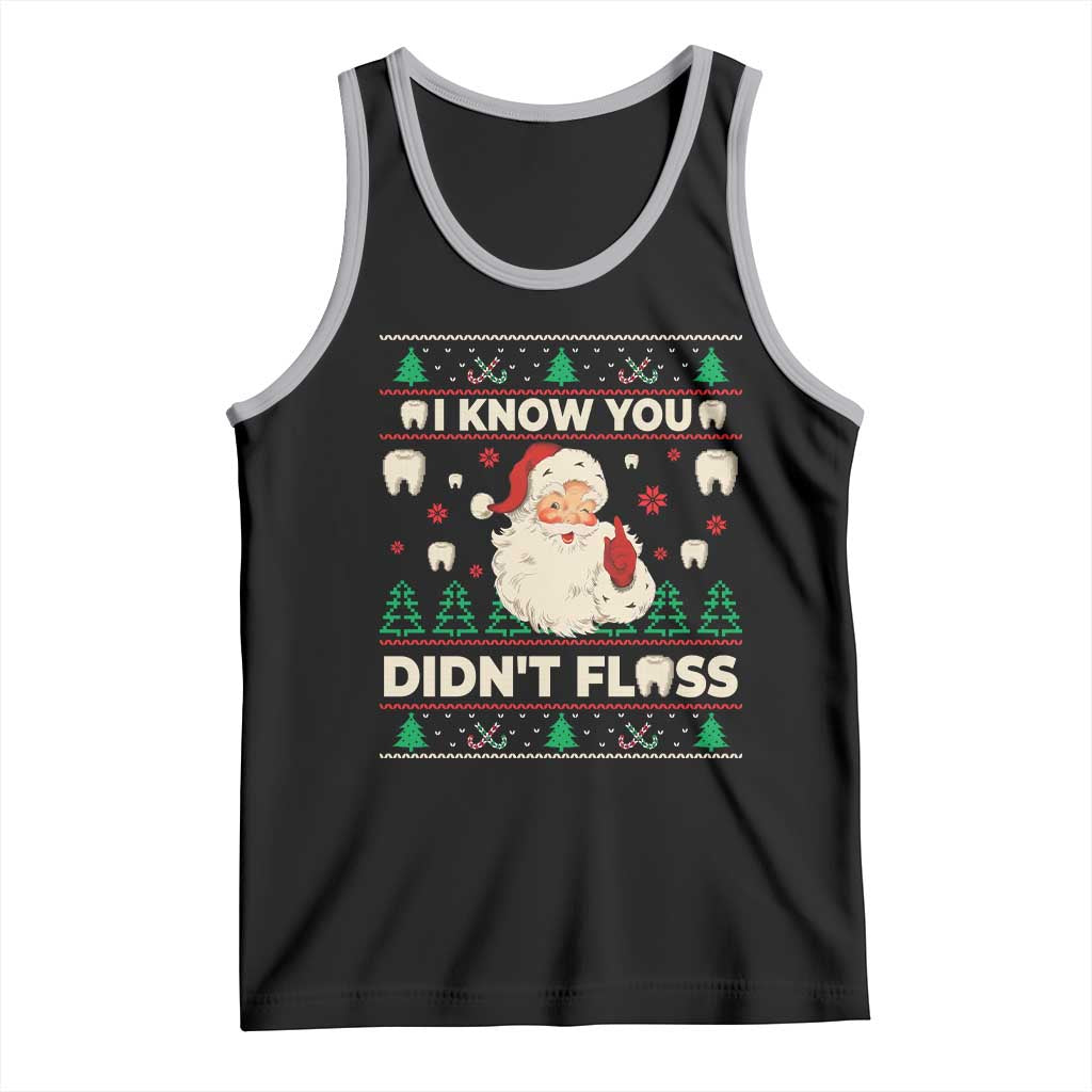 I Know You Didnt Floss Dentist Ugly Christmas Tank Top Funny Santa Dental Hygiene TS10 Black Athletic Heather Print Your Wear
