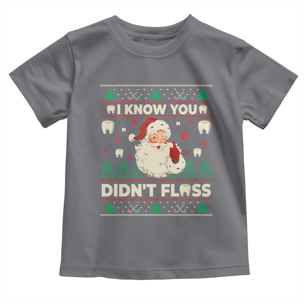 I Know You Didnt Floss Dentist Ugly Christmas Toddler T Shirt Funny Santa Dental Hygiene TS10 Charcoal Print Your Wear