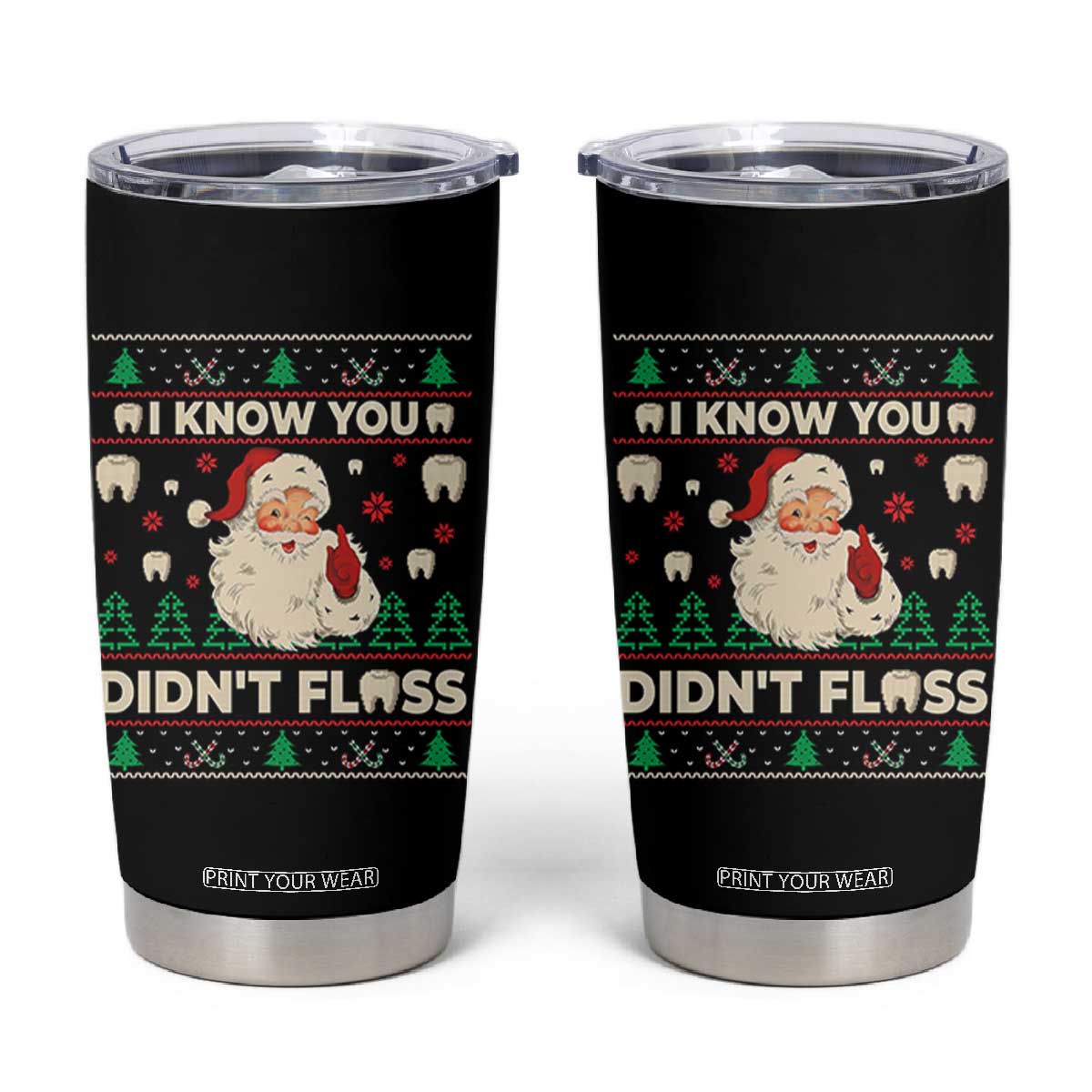 I Know You Didnt Floss Dentist Ugly Christmas Tumbler Cup Funny Santa Dental Hygiene TS10 Black Print Your Wear