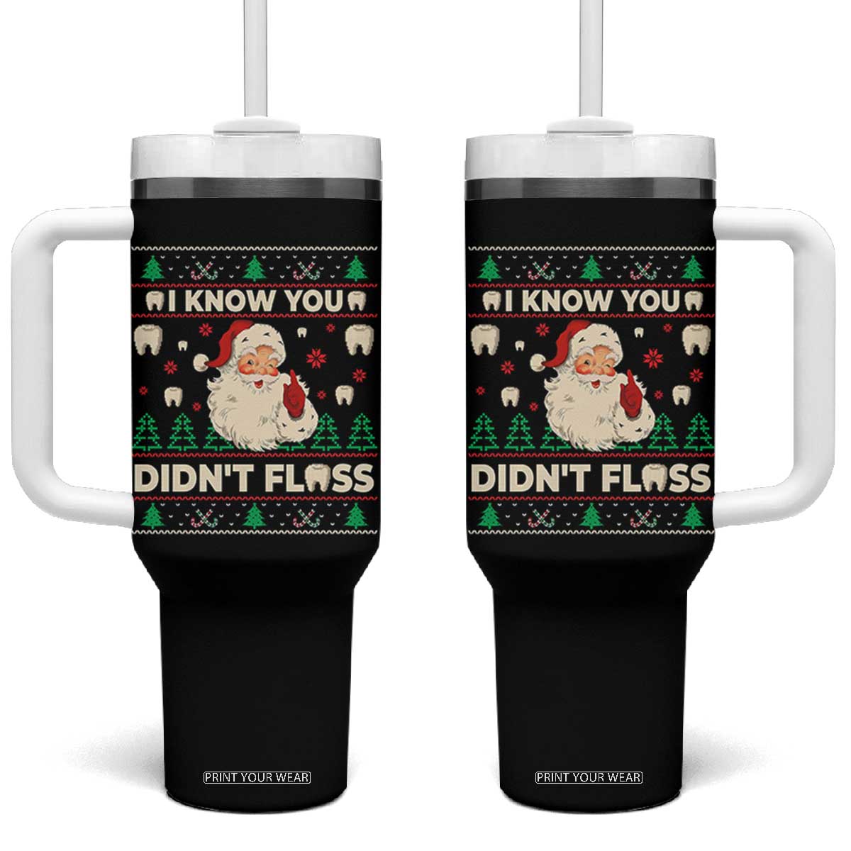 I Know You Didnt Floss Dentist Ugly Christmas Tumbler With Handle Funny Santa Dental Hygiene TS10 One Size: 40 oz Black Print Your Wear
