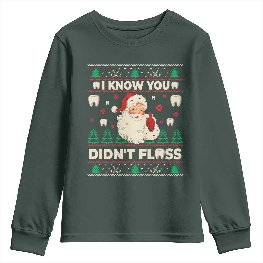 I Know You Didnt Floss Dentist Ugly Christmas Youth Sweatshirt Funny Santa Dental Hygiene TS10 Dark Forest Green Print Your Wear