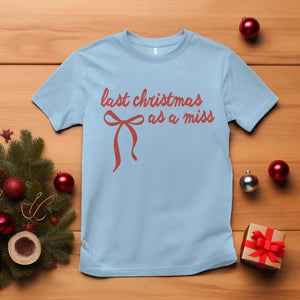 Last Christmas As A Miss T Shirt Bride To Be Future Mrs Xmas Engaged Gift TS10 Light Blue Print Your Wear