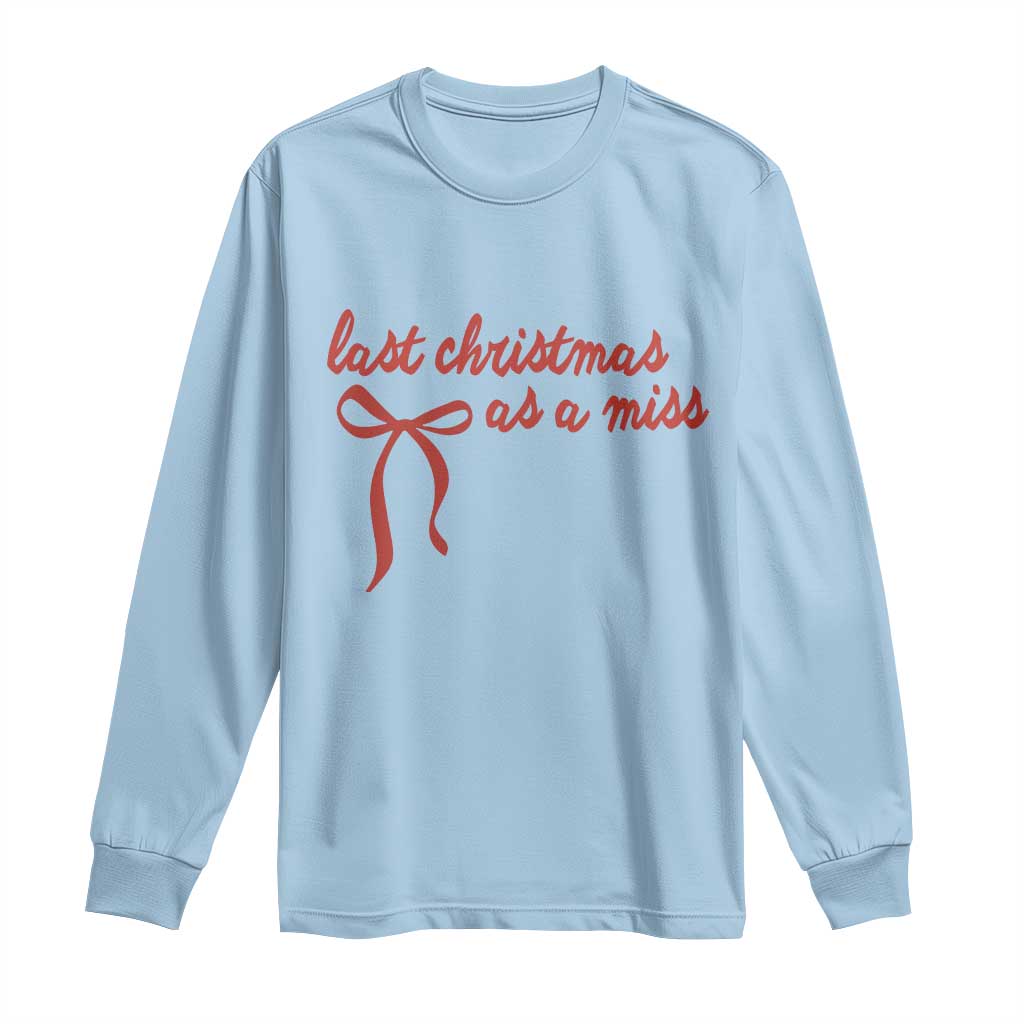 Last Christmas As A Miss Long Sleeve Shirt Bride To Be Future Mrs Xmas Engaged Gift TS10 Light Blue Print Your Wear