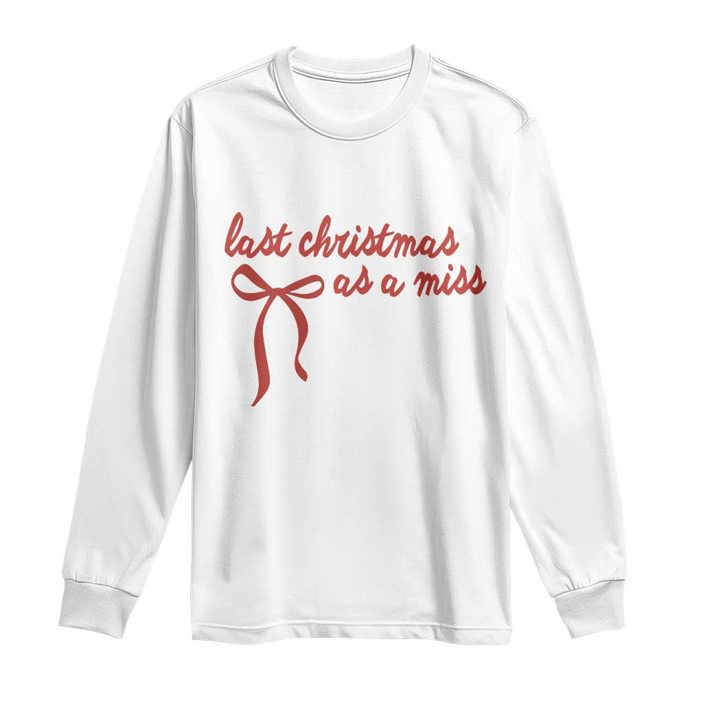 Last Christmas As A Miss Long Sleeve Shirt Bride To Be Future Mrs Xmas Engaged Gift TS10 White Print Your Wear