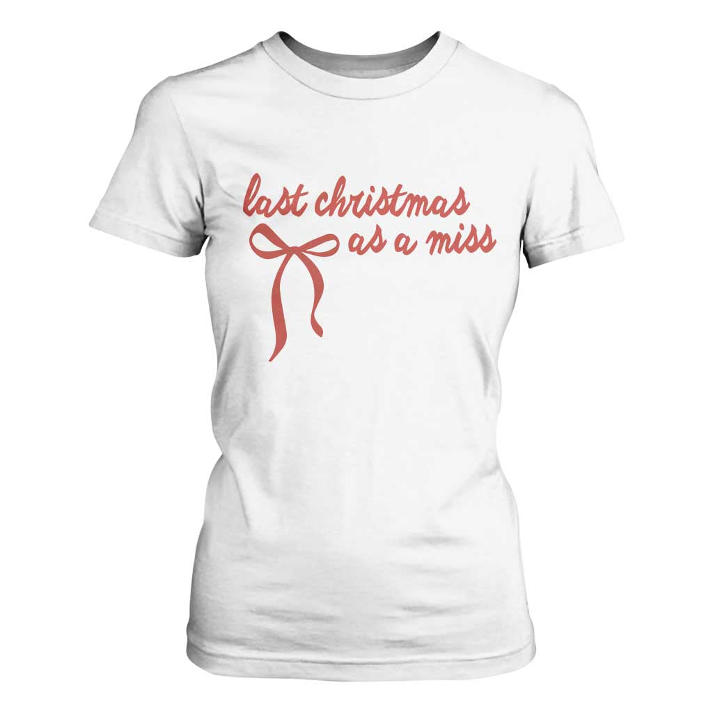 Last Christmas As A Miss T Shirt For Women Bride To Be Future Mrs Xmas Engaged Gift TS10 White Print Your Wear
