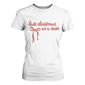 Last Christmas As A Miss T Shirt For Women Bride To Be Future Mrs Xmas Engaged Gift TS10 White Print Your Wear