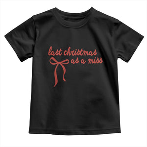 Last Christmas As A Miss Toddler T Shirt Bride To Be Future Mrs Xmas Engaged Gift TS10 Black Print Your Wear