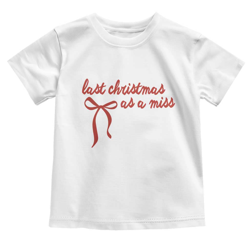 Last Christmas As A Miss Toddler T Shirt Bride To Be Future Mrs Xmas Engaged Gift TS10 White Print Your Wear
