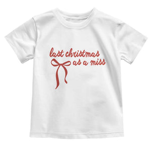 Last Christmas As A Miss Toddler T Shirt Bride To Be Future Mrs Xmas Engaged Gift TS10 White Print Your Wear