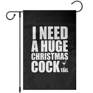 I Need a Huge Christmas COCKtail Garden Flag Funny Adult Humor Inappropriate Drinking Gift TS10 Black Print Your Wear