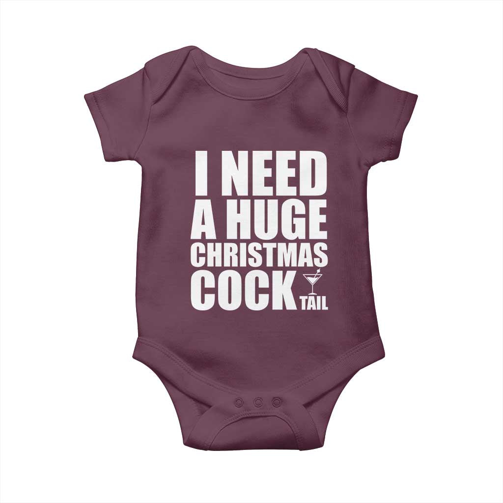 I Need a Huge Christmas COCKtail Baby Onesie Funny Adult Humor Inappropriate Drinking Gift TS10 Maroon Print Your Wear